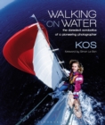 Walking on Water : The Daredevil Acrobatics of a Pioneering Photographer - Book