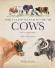 The Illustrated Guide to Cows : How to Choose Them - How to Keep Them - eBook