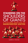 Standing on the Shoulders of Giants : A Cultural Analysis of Manchester United - eBook