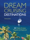 Dream Cruising Destinations : 24 Classic Cruises Mapped and Explored - Book