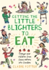 Getting the Little Blighters to Eat : Change your children from fussy eaters into foodies - Book