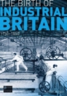 The Birth of Industrial Britain : 1750-1850 - Book