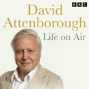 David Attenborough Life On Air: Memoirs Of A Broadcaster - eAudiobook
