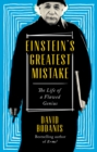 Einstein's Greatest Mistake : The Life of a Flawed Genius - eBook