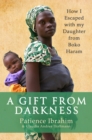 A Gift from Darkness : How I Escaped with my Daughter from Boko Haram - eBook