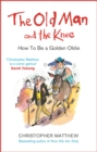 The Old Man and the Knee : How to be a Golden Oldie - eBook