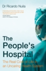 The People's Hospital : The Real Cost of Life in an Uncaring Health System - eBook