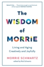 The Wisdom of Morrie : Living and Aging Creatively and Joyfully - eBook