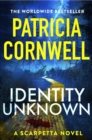 Identity Unknown : The gripping new Kay Scarpetta thriller - Book