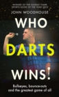 Who Darts Wins! : Bullseyes, bounce-outs and the greatest game of all - Book