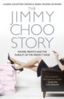 The Jimmy Choo Story : Power, Profits and the Pursuit of the Perfect Shoe - Book