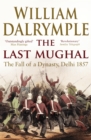 The Last Mughal : The Fall of Delhi, 1857 - eBook