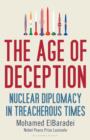 The Age of Deception : Nuclear Diplomacy in Treacherous Times - Book