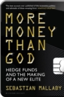 More Money Than God : Hedge Funds and the Making of the New Elite - eBook