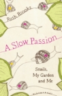 A Slow Passion : Snails, My Garden and Me - eBook
