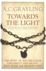 Towards the Light : The Story of the Struggles for Liberty and Rights That Made the Modern West - eBook