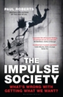 The Impulse Society : What's Wrong with Getting What We Want - Book