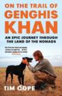 On the Trail of Genghis Khan : An Epic Journey Through the Land of the Nomads - Book