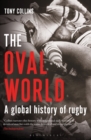 The Oval World : A Global History of Rugby - Book