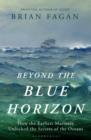 Beyond the Blue Horizon : How the Earliest Mariners Unlocked the Secrets of the Oceans - eBook