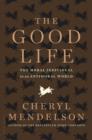 The Good Life : The Moral Individual in an Antimoral World - Book