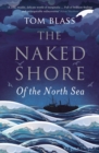 The Naked Shore : Of the North Sea - eBook
