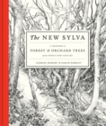 The New Sylva : A Discourse of Forest and Orchard Trees for the Twenty-first Century - Book