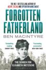 Forgotten Fatherland : The Search for Elisabeth Nietzsche - eBook