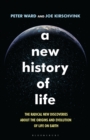 A New History of Life : The Radical New Discoveries About the Origins and Evolution of Life on Earth - eBook