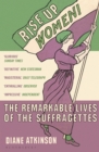 Rise Up Women! : The Remarkable Lives of the Suffragettes - Book