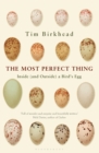 The Most Perfect Thing : Inside (and Outside) a Bird's Egg - Book