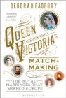 Queen Victoria's Matchmaking : The Royal Marriages That Shaped Europe - eBook