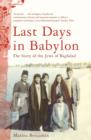 Last Days in Babylon : The Story of the Jews of Baghdad - eBook