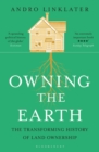 Owning the Earth : The Transforming History of Land Ownership - Book
