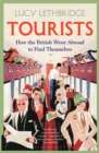 Tourists : How the British Went Abroad to Find Themselves - eBook