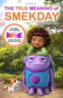 The True Meaning of Smekday : Film Tie-in to HOME, the Major Animation - Book