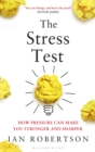 The Stress Test : How Pressure Can Make You Stronger and Sharper - eBook