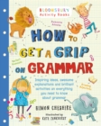 How to Get a Grip on Grammar : The only grammar book you need for home learning - Book
