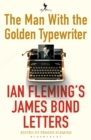 The Man with the Golden Typewriter : Ian Fleming’s James Bond Letters - Book