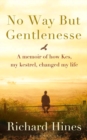 No Way but Gentlenesse : A Memoir of How Kes, My Kestrel, Changed My Life - Book