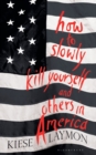 How to Slowly Kill Yourself and Others in America - Book