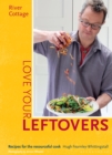River Cottage Love Your Leftovers : Recipes for the Resourceful Cook - eBook