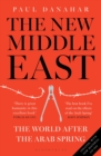 The New Middle East : The World After the Arab Spring - Book