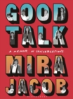 Good Talk : A Memoir in Conversations - eBook