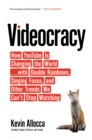 Videocracy : How Youtube is Changing the World . . . with Double Rainbows, Singing Foxes, and Other Trends We Can’t Stop Watching - eBook