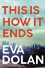 This Is How It Ends : The Most Critically Acclaimed Crime Thriller of 2018 - eBook