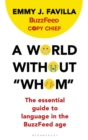 A World Without "Whom" : The Essential Guide to Language in the BuzzFeed Age - Book