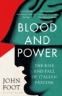 Blood and Power : The Rise and Fall of Italian Fascism - Book