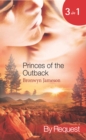 Princes Of The Outback : The Rugged Loner / the Rich Stranger / the Ruthless Groom - eBook