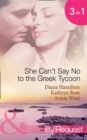 She Can't Say No To The Greek Tycoon : The Kouvaris Marriage / the Greek Tycoon's Innocent Mistress / the Greek's Convenient Mistress - eBook
